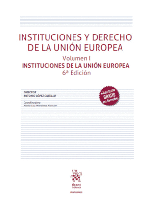 INSTITUCIONES Y DERECHO DE LA UNIÓN EUROPEA. VOLUMEN I. INSTITUCIONES DE LA UNIÓN EUROPEA. 6ª EDICIÓN