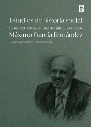 ESTUDIOS DE HISTORIA SOCIAL. LIBRO HOMENAJE IN MEMORIAM AL PROFESOR MÁXIMO GARCÍA FERNÁNDEZ