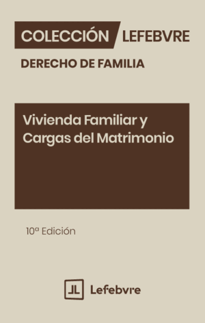 VIVIENDA FAMILIAR Y CARGAS DEL MATRIMONIO. 10ª ED