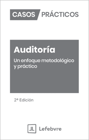 CASOS PRÁCTICOS AUDITORÍA. UN ENFOQUE METODOLÓGICO Y PRÁCTICO. 2ª EDICIÓN