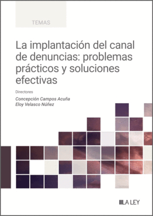 LA IMPLANTACIÓN DEL CANAL DE DENUNCIAS: PROBLEMAS PRÁCTICOS Y SOLUCIONES EFECTIVAS