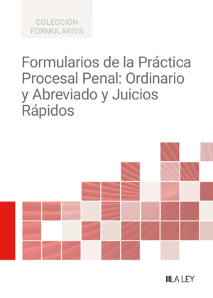 FORMULARIOS DE LA PRÁCTICA PROCESAL PENAL: ORDINARIO Y ABREVIADO Y JUICIOS RÁPIDOS