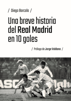 UNA BREVE HISTORIA DEL REAL MADRID EN 10 GOLES