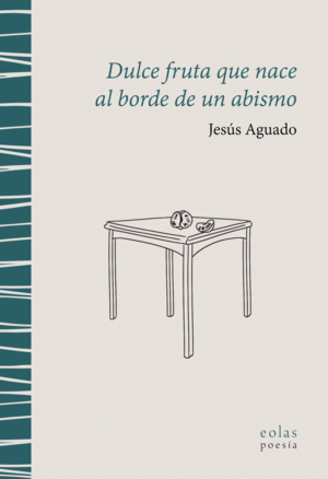 DULCE FRUTA QUE NACE AL BORDE DE UN ABISMO