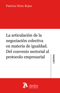 LA ARTICULACIÓN DE LA NEGOCIACIÓN COLECTIVA EN MATERIA DE IGUALDAD. DEL CONVENIO SECTORIAL AL PROTOCOLO EMPRESARIAL.