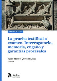 PRUEBA TESTIFICAL A EXAMEN. INTERROGATORIO, MEMORIA, ENGAÑO Y GARANTIAS PROCESALES