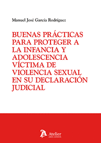 BUENAS PRÁCTICAS PARA PROTEGER A LA INFANCIA Y ADOLESCENCIA VÍCTIMA DE VIOLENCIA SEXUAL EN SU DECLARACIÓN JUDICIAL