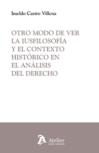 OTRO MODO DE VER LA IUSFILOSOFIA Y EL CONTEXTO HISTORICO EN EL ANALISIS DEL DERECHO