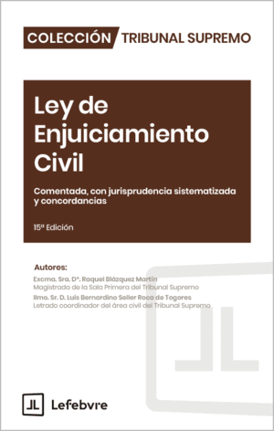 LEY DE ENJUICIAMIENTO CIVIL. COMENTADA, CON JURISPRUDENCIA SISTEMATIZADA Y CONCORDANCIAS. 15ª EDICIÓN