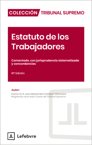 ESTATUTO DE LOS TRABAJADORES COMENTADO. COMENTADO, CON JURISPRUDENCIA SISTEMATIZADA Y CONCORDANCIAS. 16ª ED