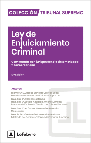 LEY DE ENJUICIAMIENTO CRIMINAL. COMENTADA, CON JURISPRUDENCIA SISTEMATIZADA Y CONCORDANCIAS. 13ª ED