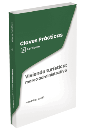 CLAVES PRÁCTICAS. VIVIENDA TURÍSTICA: MARCO ADMINISTRATIVO
