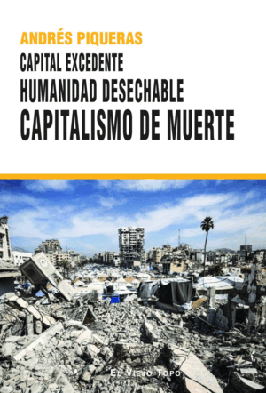 CAPITAL EXCEDENTE. HUMANIDAD DESECHABLE. CAPITALISMO DE MUERTE