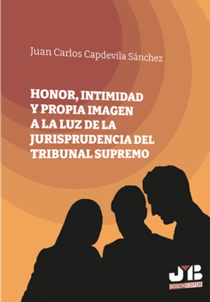 HONOR, INTIMIDAD Y PROPIA IMAGEN A LA LUZ DE LA JURISPRUDENCIA DEL TRIBUNAL SUPREMO