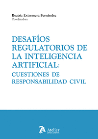 DESAFIOS REGULATORIOS DE LA INTELIGENCIA ARTIFICIAL: CUESTIONES DE RESPONSABILIDAD CIVIL