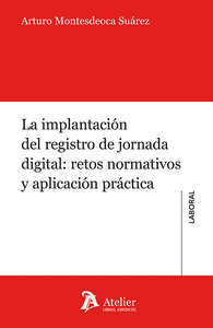 IMPLANTACIÓN DEL REGISTRO DE JORNADA DIGITAL: RETOS NORMATIVOS Y APLICACIÓN PRÁCTICA
