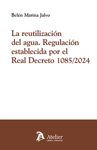 LA REUTILIZACIÓN DEL AGUA. REGULACIÓN ESTABLECIDA POR EL REAL DECRETO 1085/2024