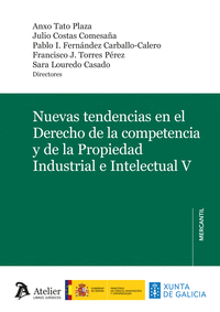 NUEVAS TENDENCIAS EN EL DERECHO DE LA COMPETENCIA Y DE LA PROPIEDAD INDUSTRIAL E INTELECTUAL V