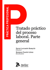 TRATADO PRACTICO DEL PROCESO LABORAL. PARTE GENERAL