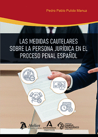 LAS MEDIDAS CAUTELARES SOBRE LA PERSONA JURÍDICA EN EL PROCESO PENAL ESPAÑOL