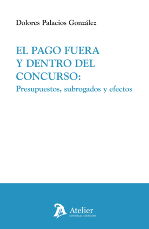 EL PAGO FUERA Y DENTRO DEL CONCURSO. PRESUPUESTOS, SUBROGADOS Y EFECTOS
