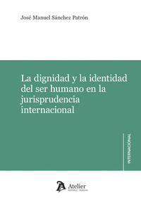 LA DIGNIDAD Y LA IDENTIDAD DEL SER HUMANO EN LA JURISPRUDENCIA