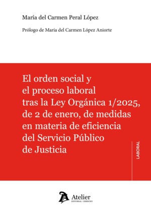 EL ORDEN SOCIAL Y EL PROCESO LABORAL TRAS LA LEY ORGÁNICA 1/2025, DE 2 DE ENERO, DE MEDIDAS EN MATERIA DE EFICIENCIA DEL SERVICIO PÚBLICO DE JUSTICIA