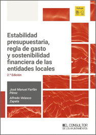 ESTABILIDAD PRESUPUESTARIA, REGLA DE GASTO Y SOSTENIBILIDAD FINANCIERA DE LAS ENTIDADES LOCALES (2.ª EDICIÓN)