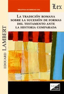 LA TRADICIÓN ROMANA SOBRE LA SUCESIÓN DE FORMAS DEL TESTAMENTO ANTE LA HISTORIA COMPARADA